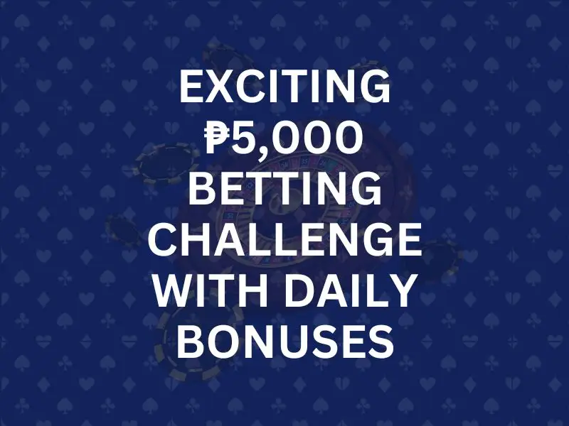 Win Big in the Exciting ₱5,000 Betting Challenge with Daily Bonuses