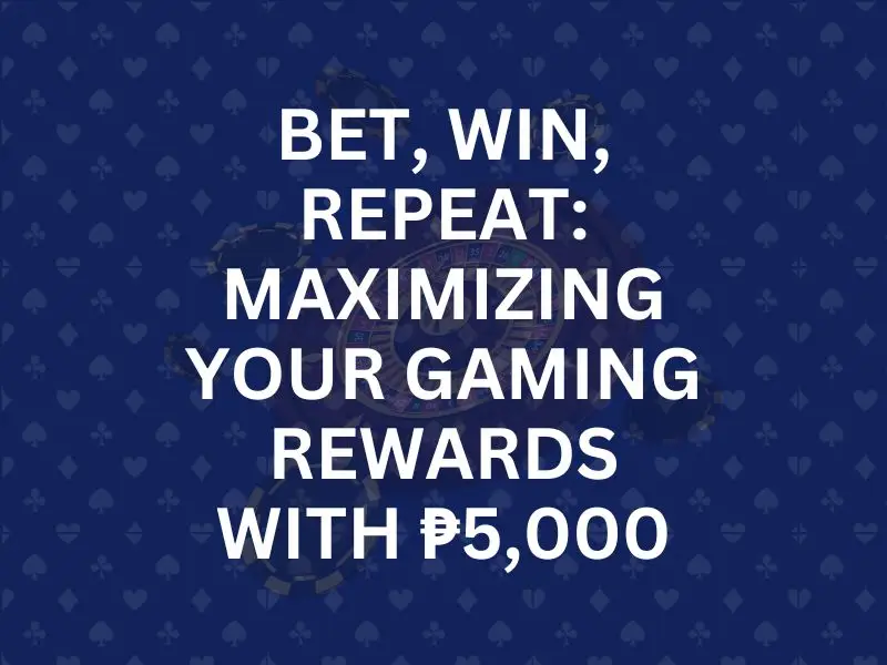 Bet, Win, Repeat: Maximizing Your Gaming Rewards with ₱5,000